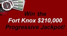 Fort Knox jackpot 210K